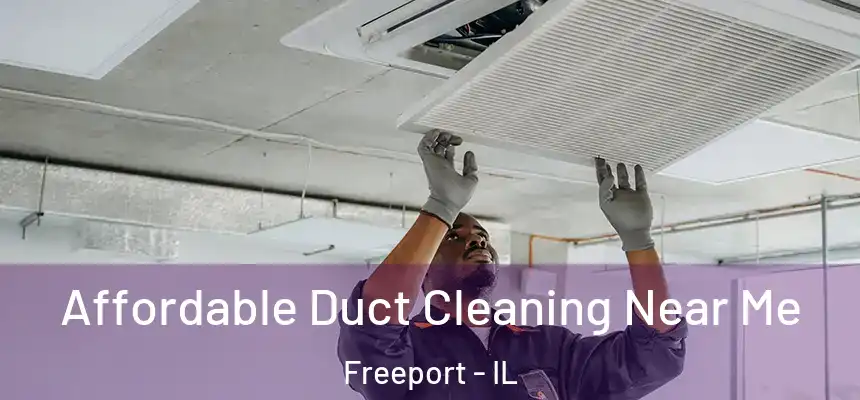 Affordable Duct Cleaning Near Me Freeport - IL