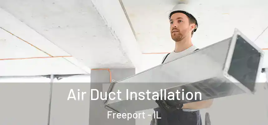 Air Duct Installation Freeport - IL