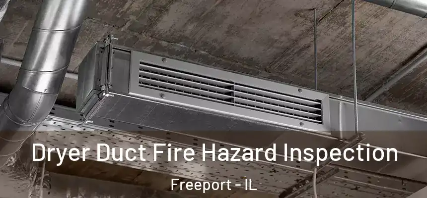  Dryer Duct Fire Hazard Inspection Freeport - IL