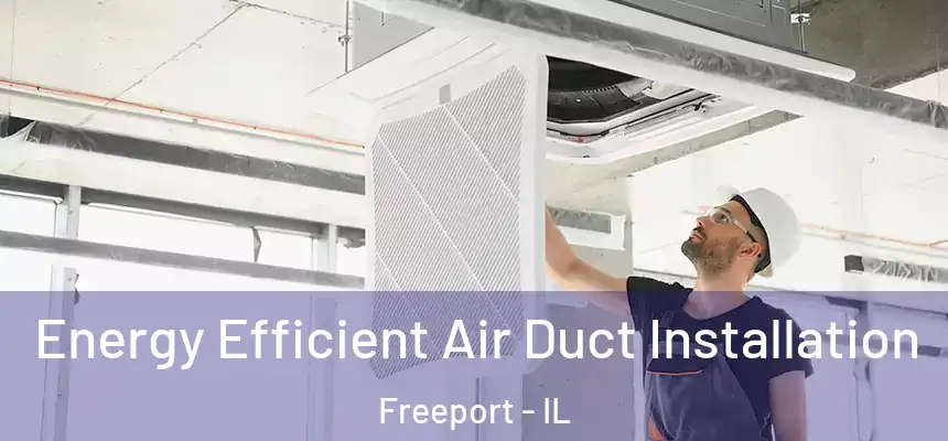  Energy Efficient Air Duct Installation Freeport - IL